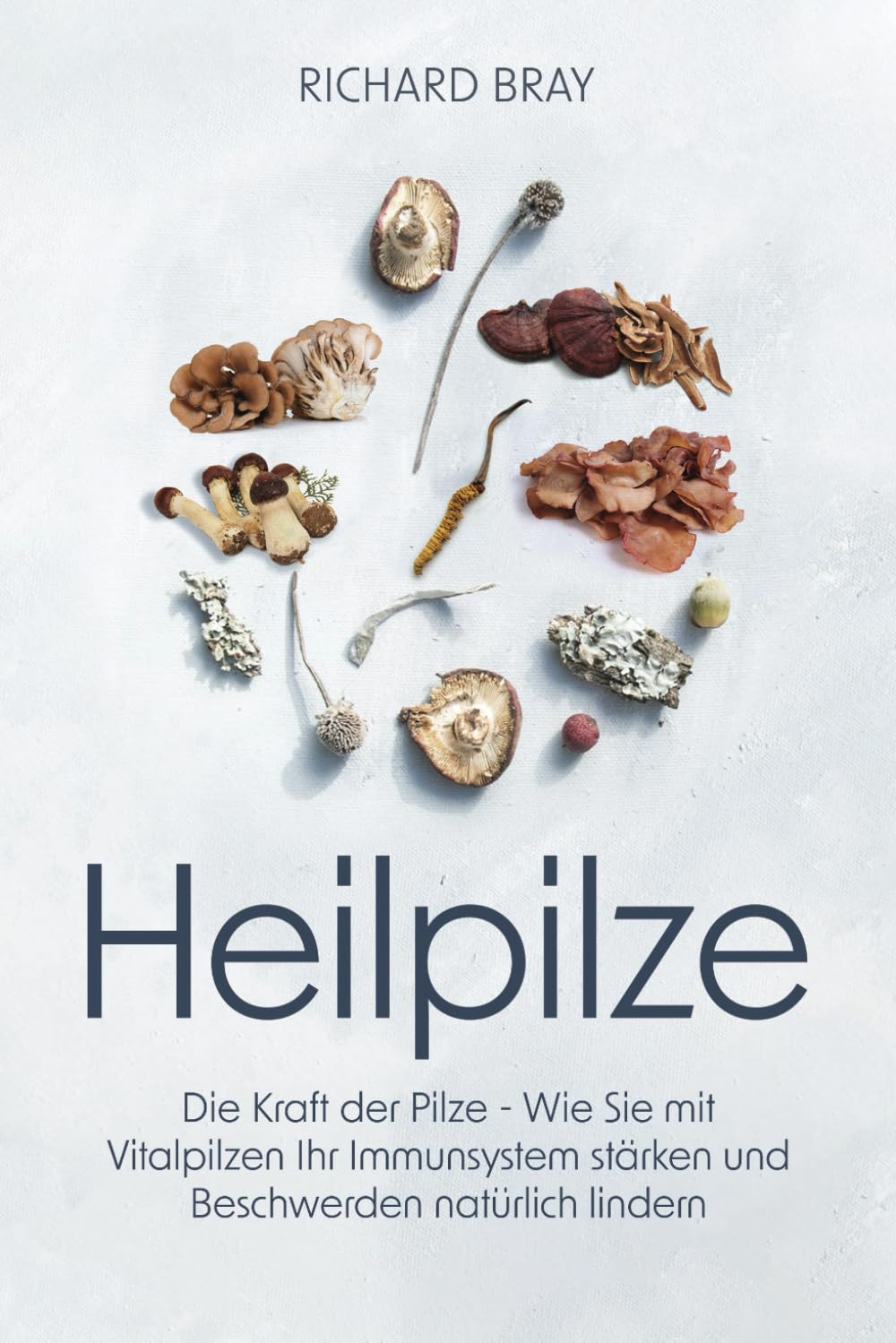Heilpilze: Die Kraft der Pilze - wie Sie mit Vitalpilzen Ihr Immunsystem stärken und Beschwerden natürlich lindern Medicine