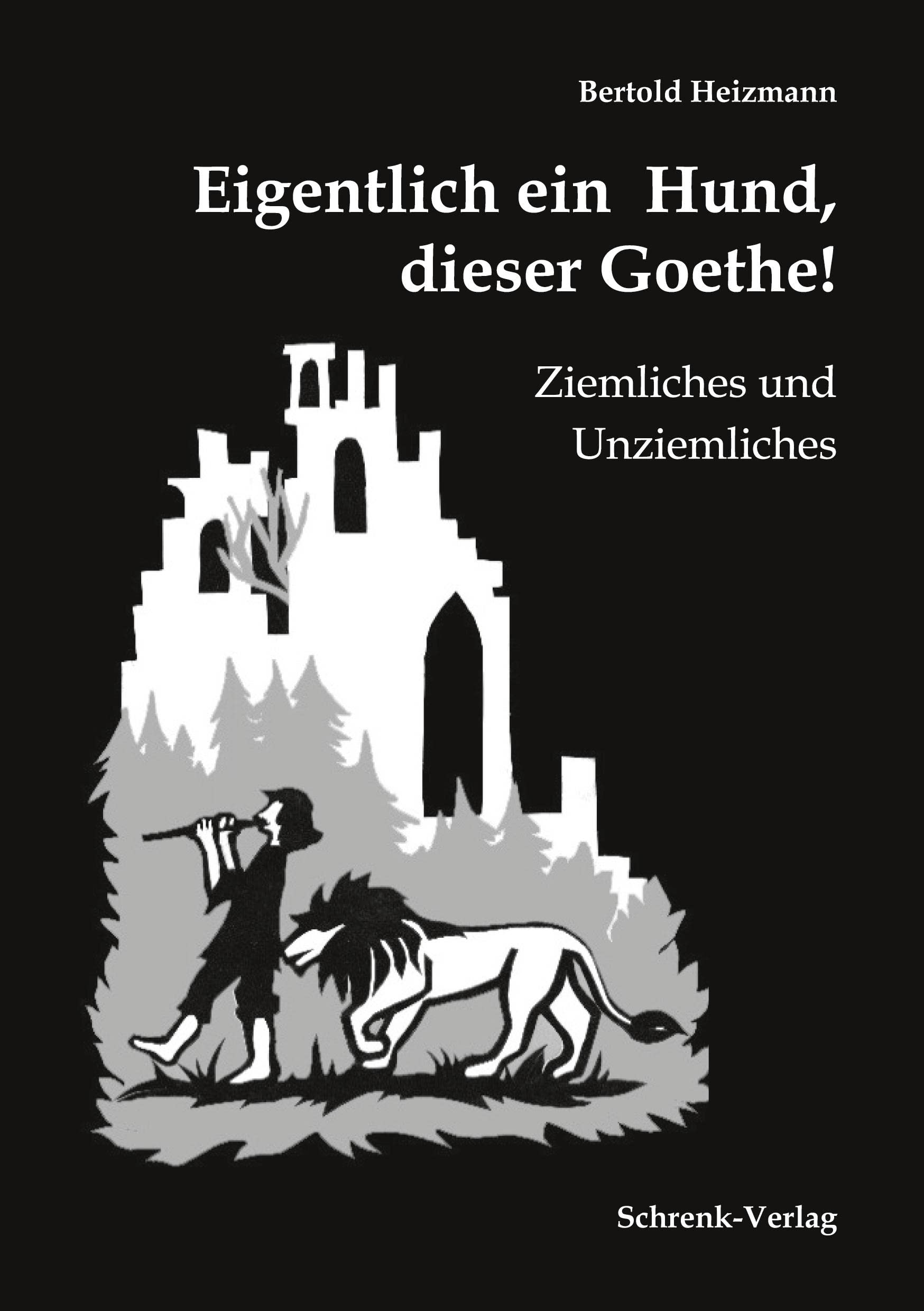 Eigentlich ein Hund, dieser Goethe!: Ziemliches und Unziemliches Fairy Tales & Legends