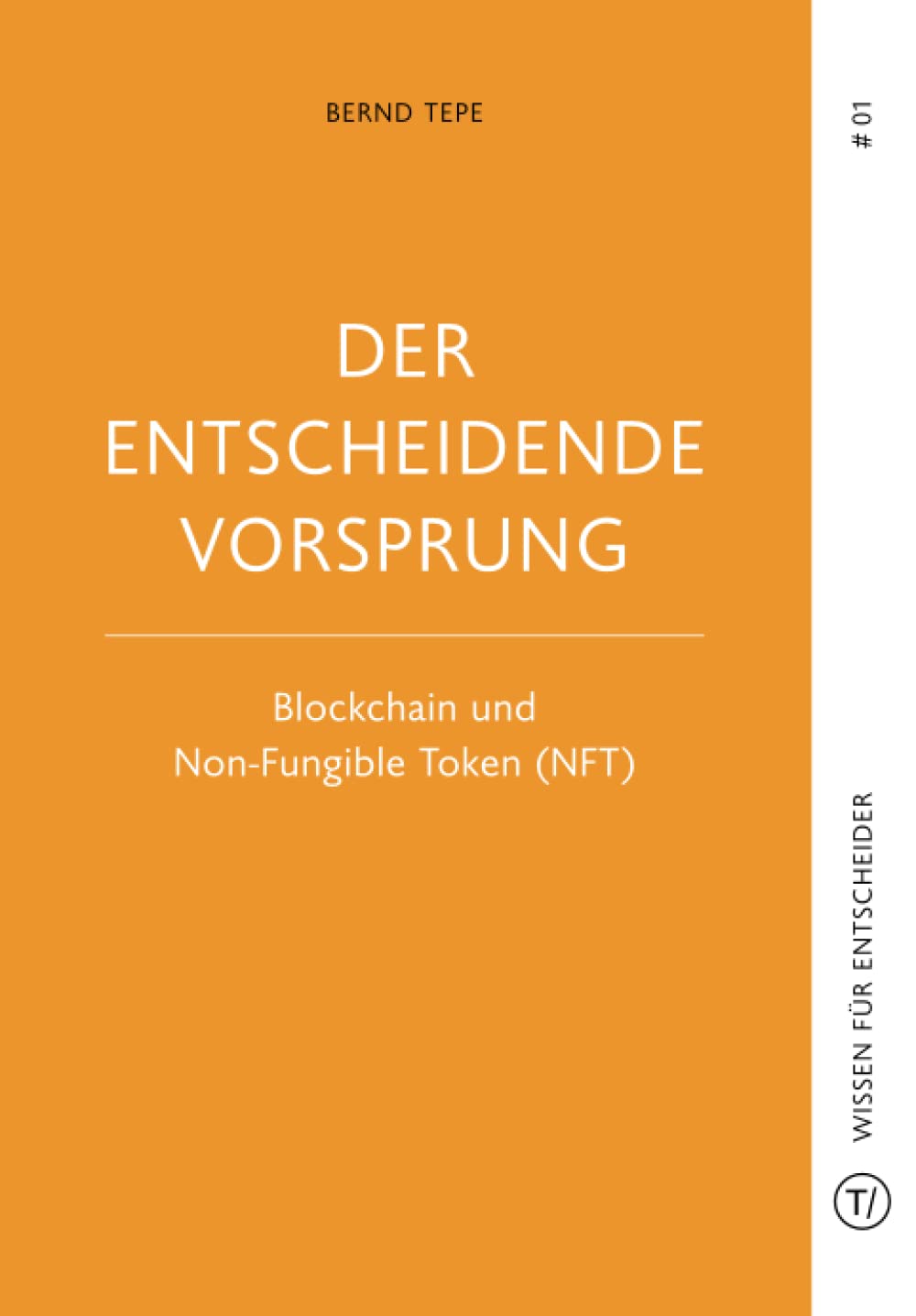 Der entscheidende Vorsprung – Blockchain und Non-fungible Token (NFT) (T/ Publishing – Wissen für Entscheider) Business, Finance & Career