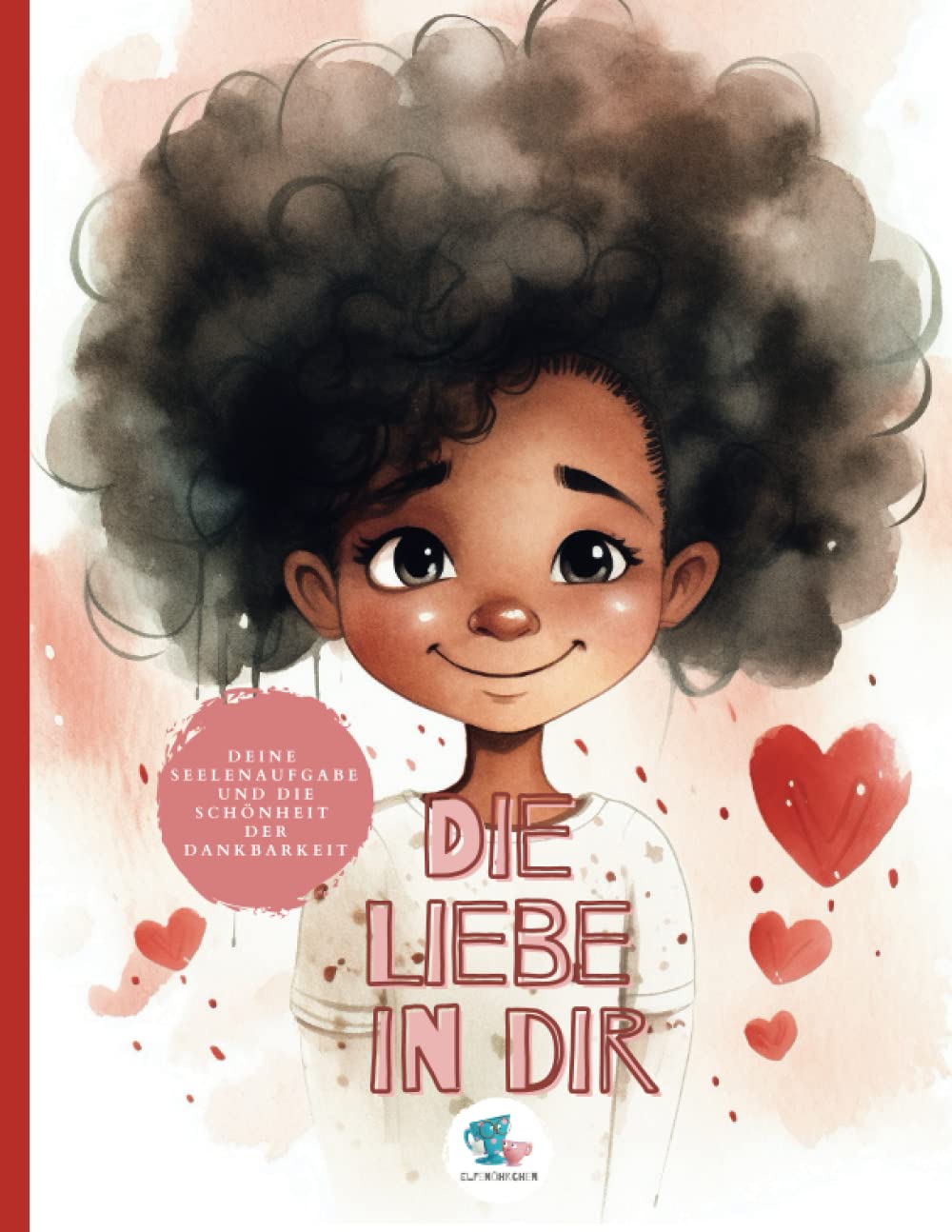 Die Liebe in Dir: Deine Seelenaufgabe und die Schönheit der Dankbarkeit Non-fiction