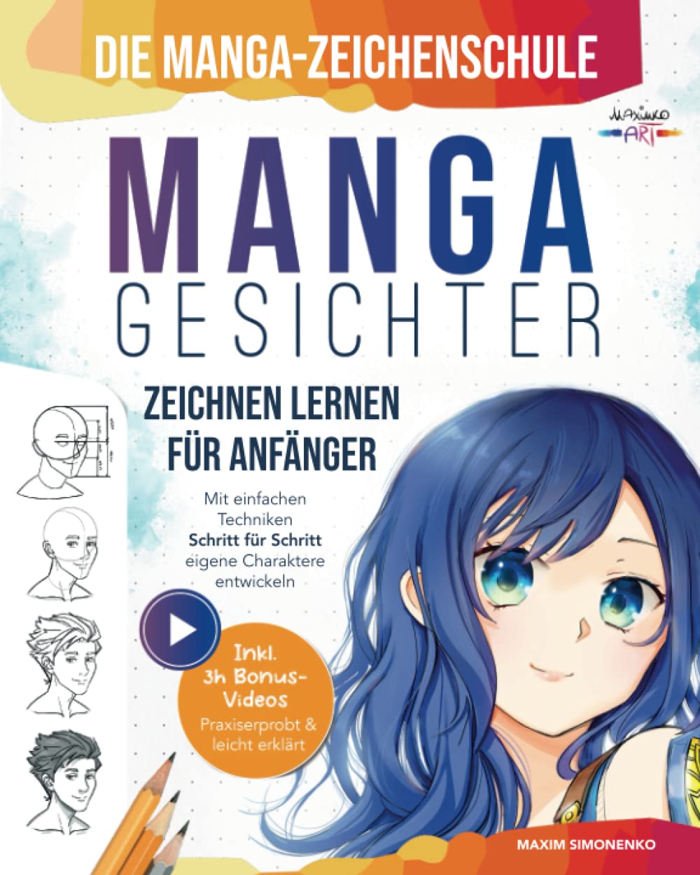 Die Manga-Zeichenschule: Manga-Gesichter zeichnen lernen für Anfänger | Mit einfachen Techniken Schritt für Schritt eigene Charaktere entwickeln – Praxiserprobt & leicht erklärt inkl. 3h Bonus-Videos Manga