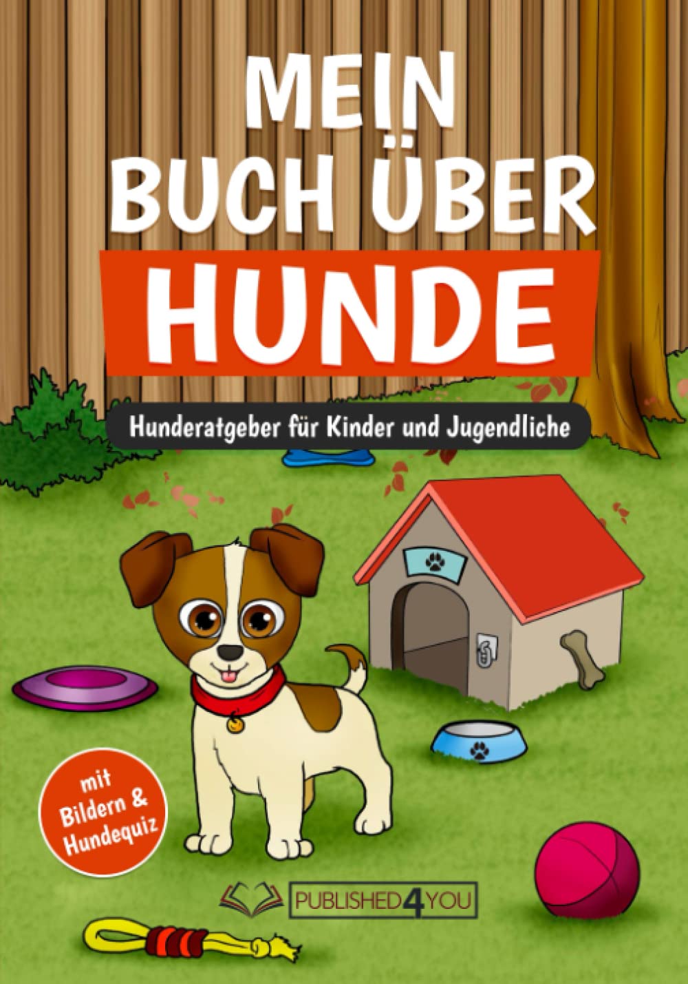 Mein Buch über Hunde: Hunderatgeber für Kinder und Jugendliche (mit Bildern & Hundequiz) Pets