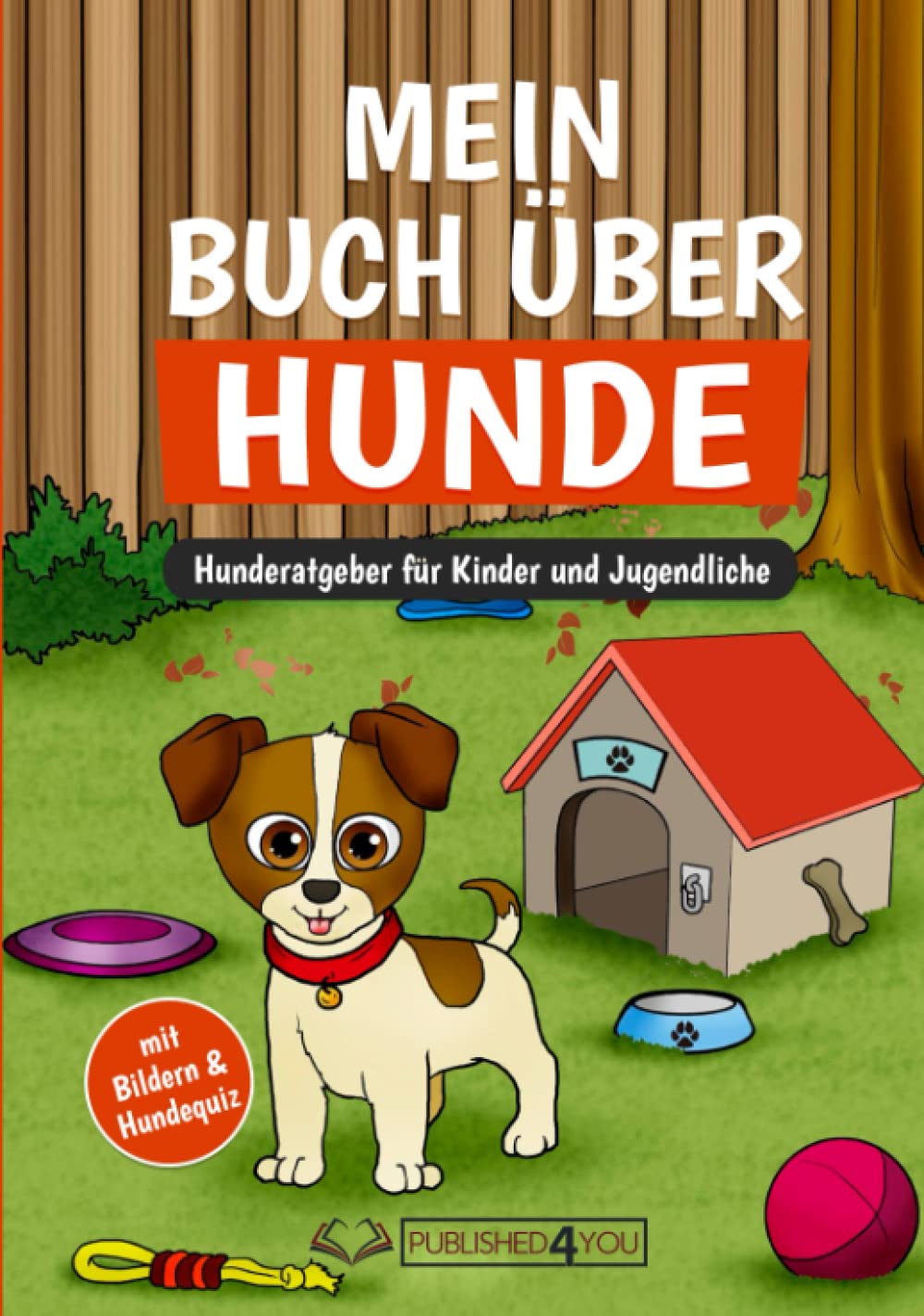 Mein Buch über Hunde: Hunderatgeber für Kinder und Jugendliche (mit Bildern & Hundequiz) Pets