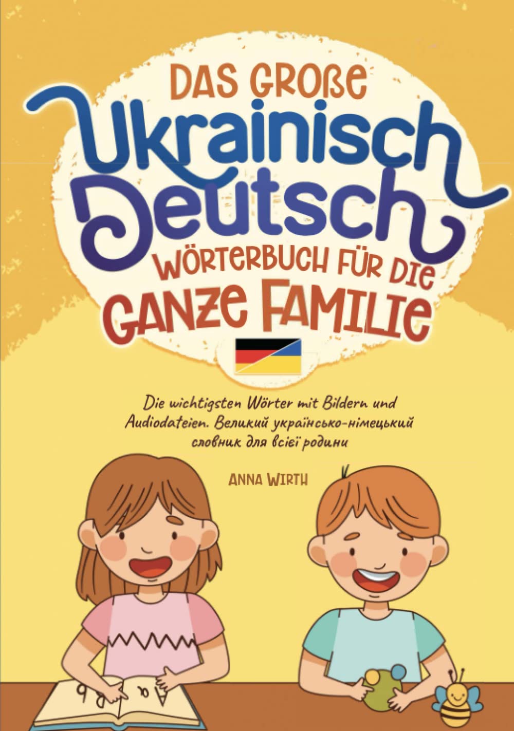Das große Ukrainisch Deutsch Wörterbuch für die ganze Familie: Die wichtigsten Wörter mit Bildern und Audiodateien. Великий українсько-німецький словник для всієї родини book