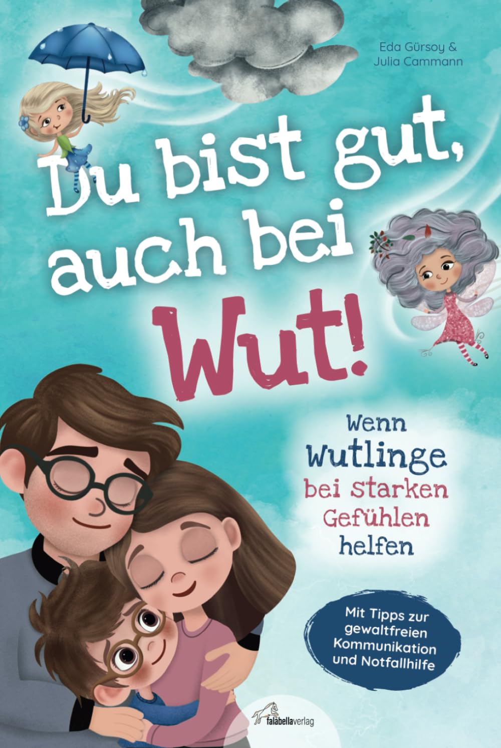 Du bist gut, auch bei Wut! Wenn Wutlinge bei starken Gefühlen helfen: Mit Tipps zur gewaltfreien Kommunikation & Notfallhilfe von Sozialpädagogin Julia Cammann - Für einen liebevollen Umgang mit Wut General education