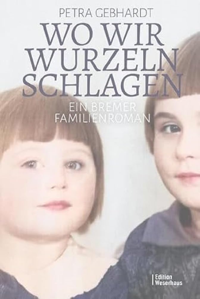 Wo wir Wurzeln schlagen: Ein Bremer Familienroman Personalities