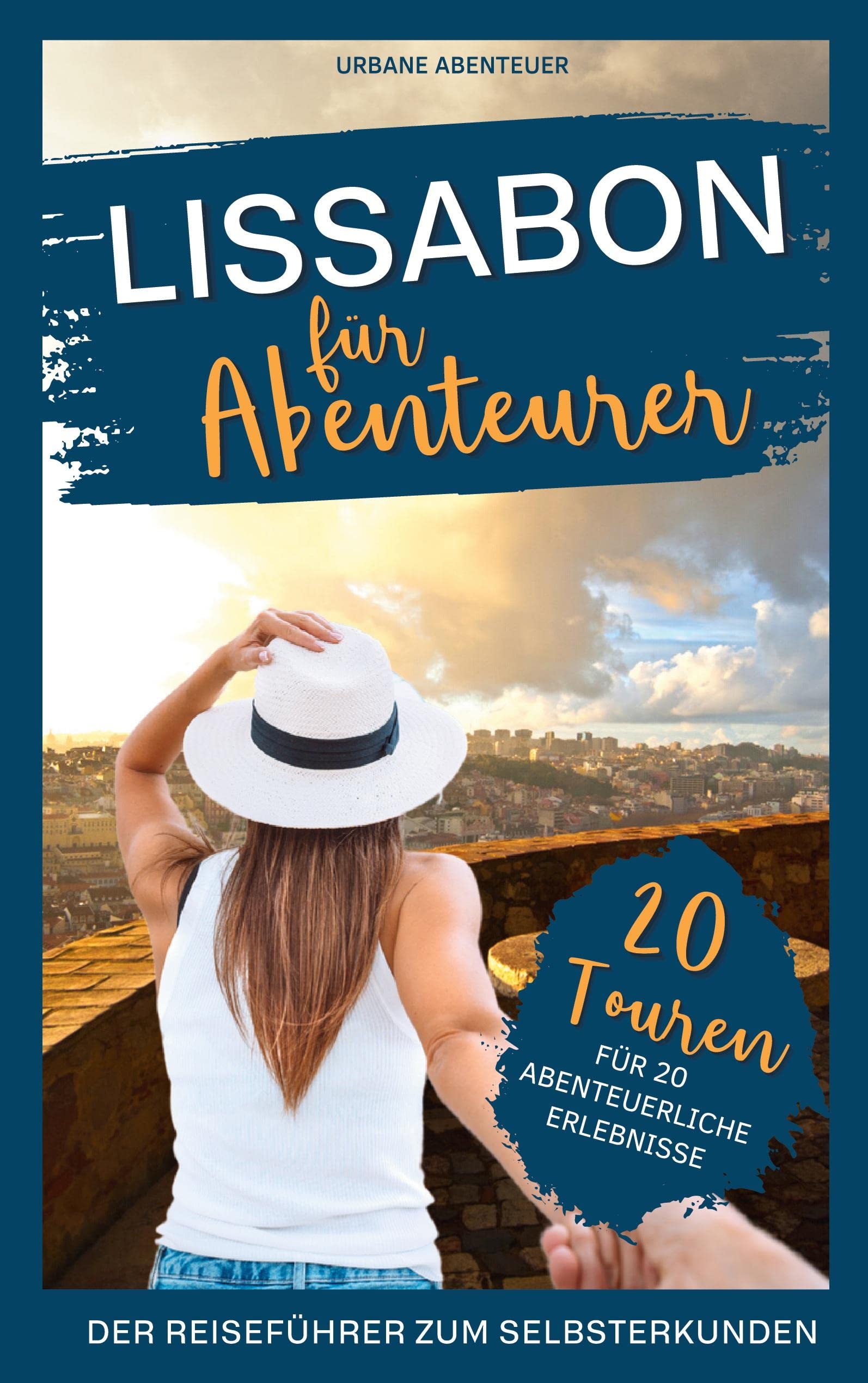 Lissabon für Abenteurer - Der Reiseführer zum Selbsterkunden: 20 Touren für 20 abenteuerliche Erlebnisse Leisure, Home & Garden