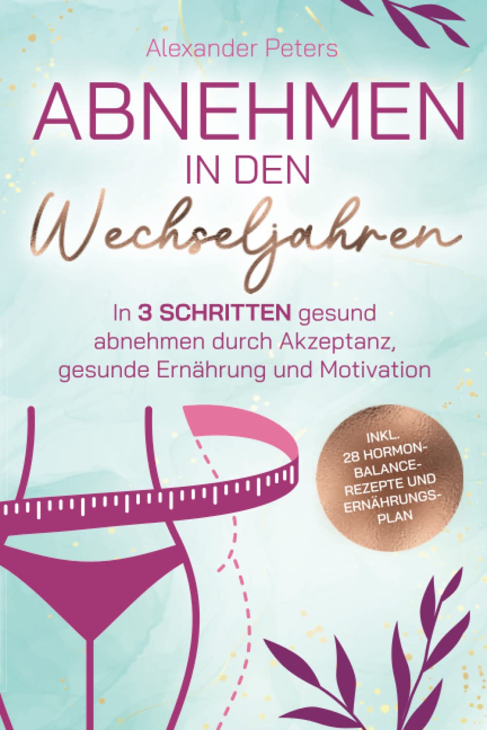 Abnehmen in den Wechseljahren - In 3 Schritten gesund abnehmen durch Akzeptanz, gesunde Ernährung und Motivation inkl. 28 Hormon-Balance-Rezepte und Ernährungsplan Medicine