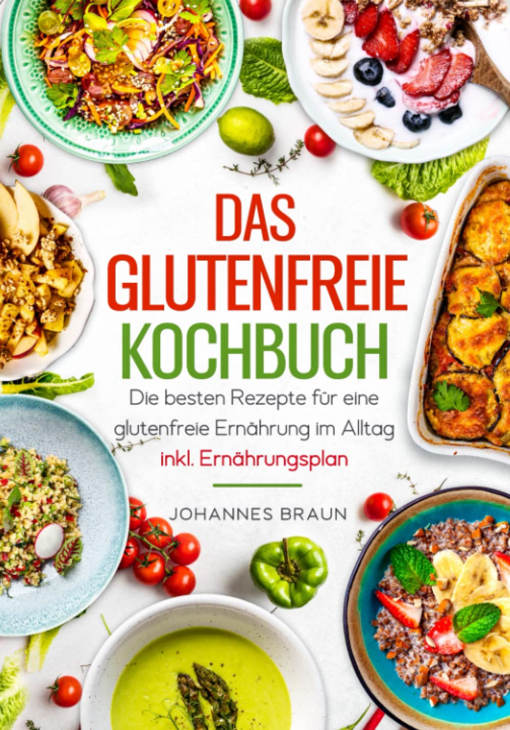 Das glutenfreie Kochbuch - Die besten Rezepte für eine glutenfreie Ernährung im Alltag inkl. Ernährungsplan Leisure, Home & Garden
