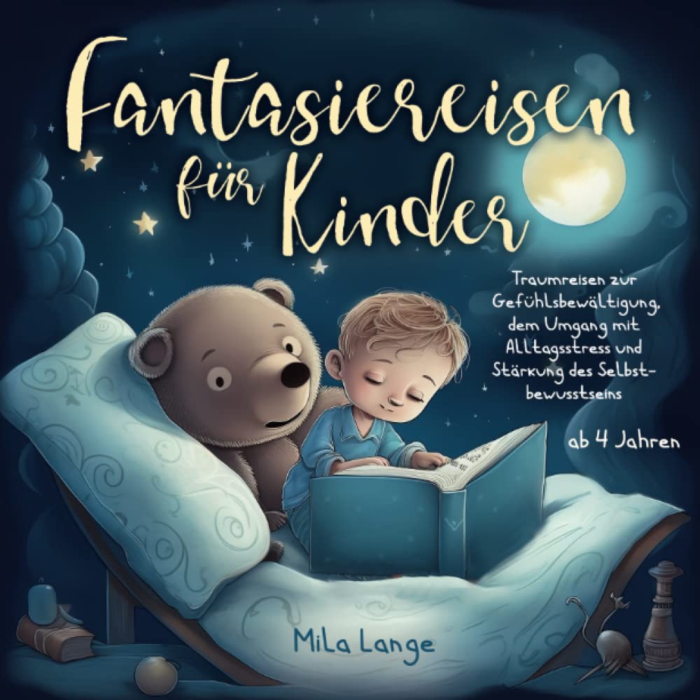 Fantasiereisen für Kinder – Traumreisen zur Gefühlsbewältigung, dem Umgang mit Alltagsstress und Stärkung des Selbstbewusstseins Social Sciences
