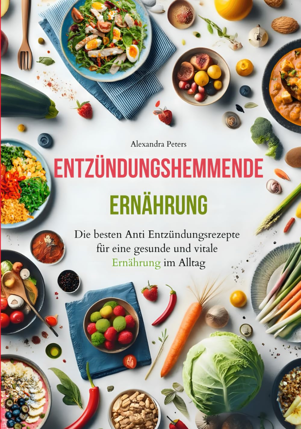 Entzündungshemmende Ernährung - Die besten Anti Entzündungsrezepte für eine gesunde und vitale Ernährung im Alltag book