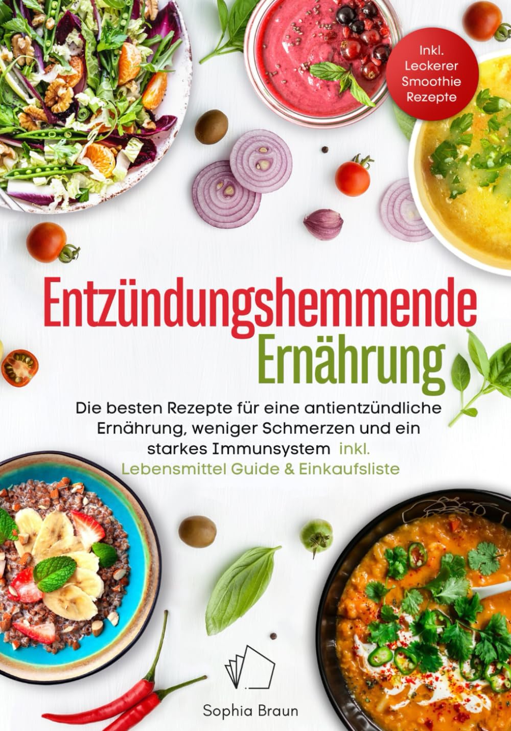 Entzündungshemmende Ernährung – Die besten Rezepte für eine antientzündliche Ernährung, weniger Schmerzen und ein starkes Immunsystem – inkl. Lebensmittel-Guide & Einkaufsliste book