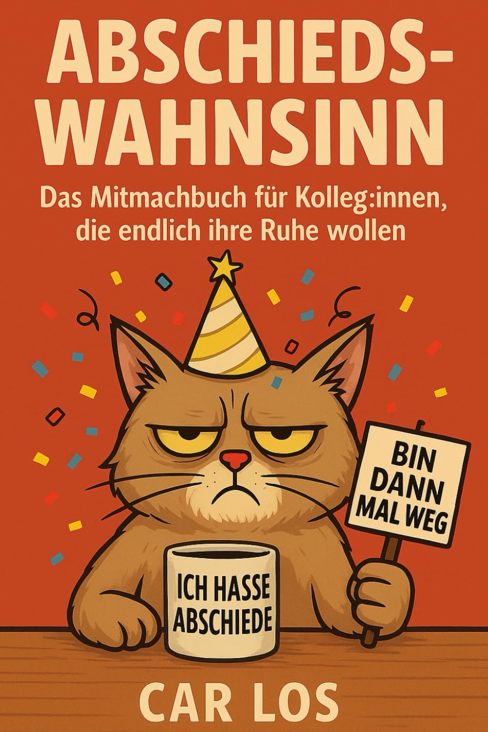 Abschieds-Wahnsinn: Das Mitmachbuch für Kolleg:innen, die endlich ihre Ruhe wollen Business, Finance & Career