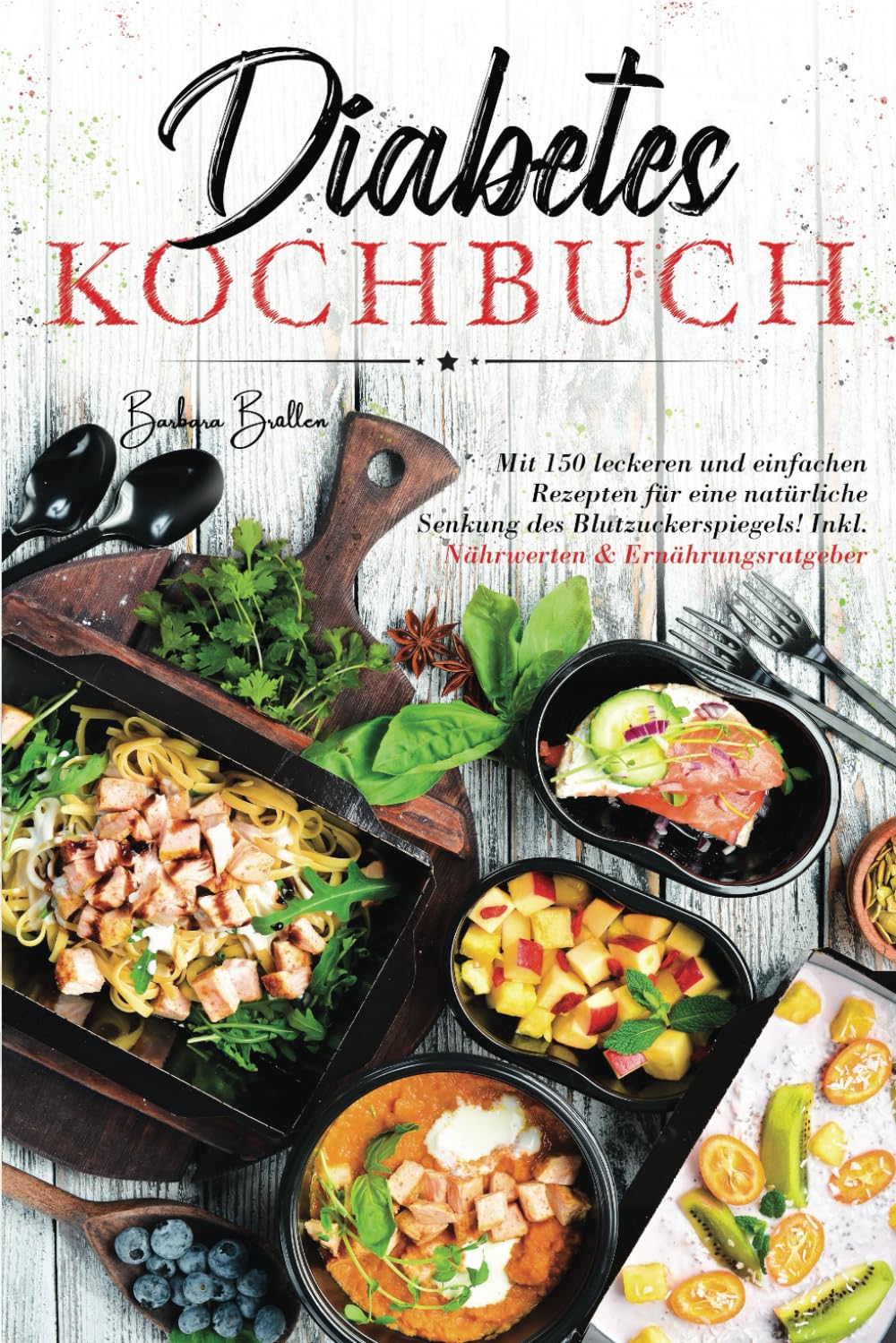 Diabetes Kochbuch: Mit 150 leckeren und einfachen Rezepten für eine natürliche Senkung des Blutzuckerspiegels! Inkl. Nährwerten & Ernährungsratgeber. Health, Nutrition & Fitness