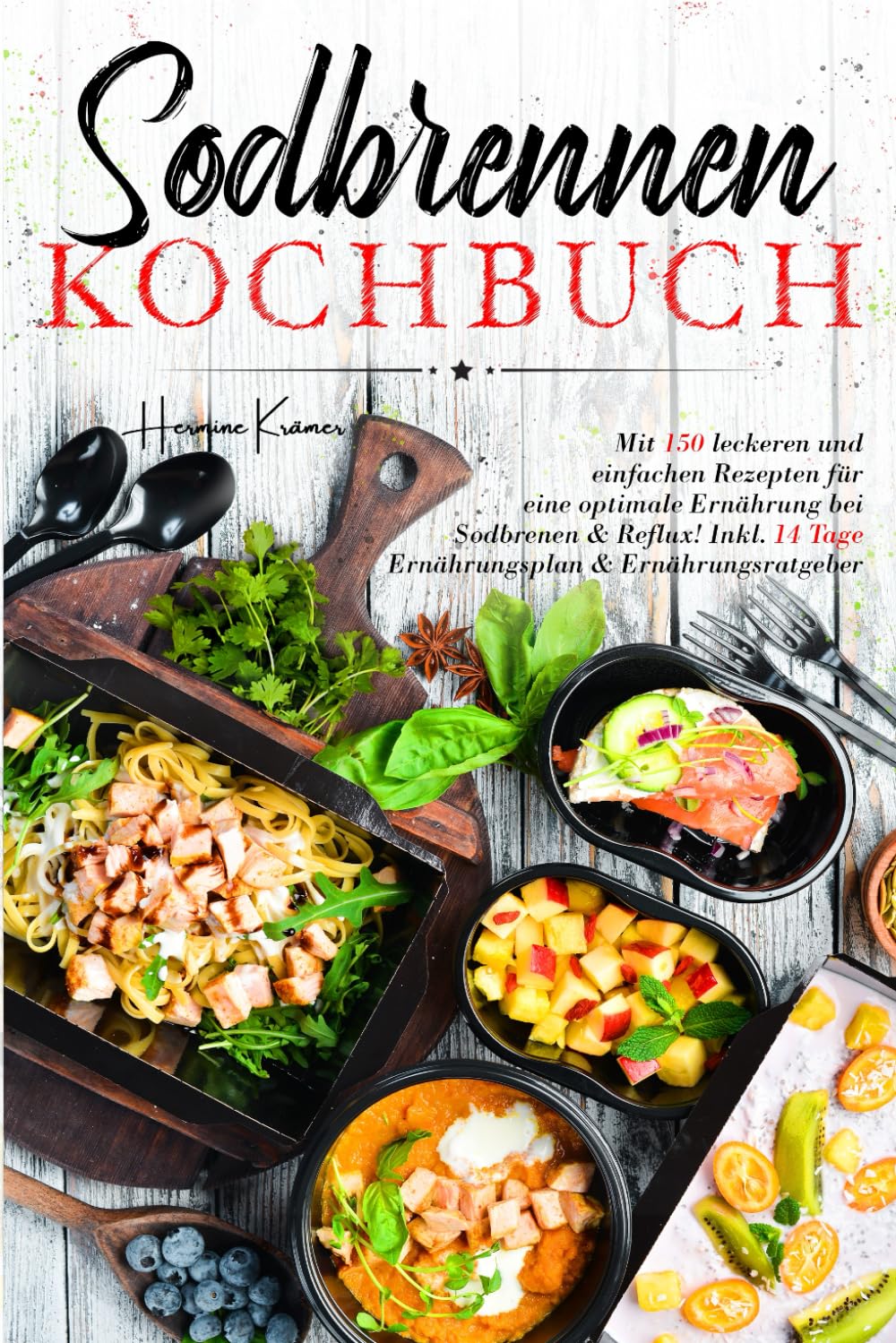 Sodbrennen Kochbuch: Mit 150 leckeren und einfachen Rezepten für eine optimale Ernährung bei Sodbrennen und Reflux! Inkl. 14 Tage Ernährungsplan und Ernährungsratgeber. Health, Nutrition & Fitness