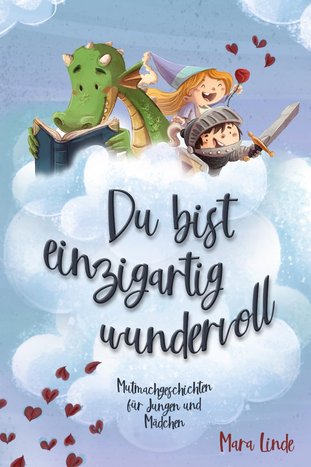 Du bist einzigartig wundervoll. Mutmachgeschichten für Jungen und Mädchen.: Inspirierendes Kinderbuch ab 6 Jahre über Gefühle, Selbstvertrauen und Mut. 2. Auflage (So wie du bist!, Band 2) Non-fiction