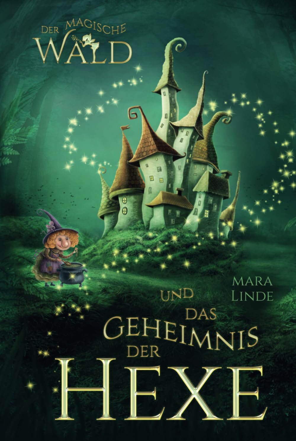 Der magische Wald und das Geheimnis der Hexe: Das faszinierende Kinderbuch über geheime und magische Wesen von 6 bis 10 Jahre. Novels & Short Stories