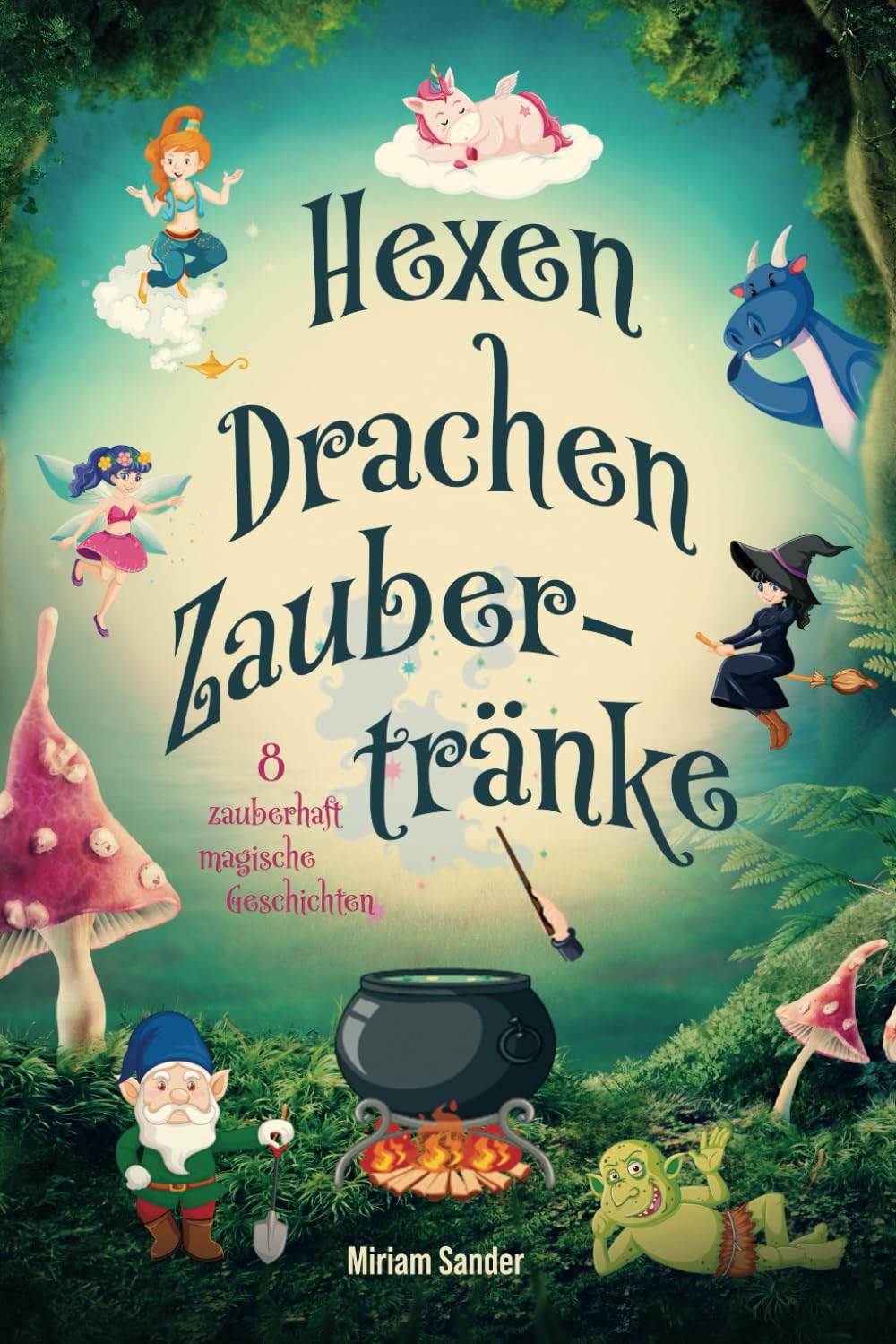 Hexen Drachen Zaubertränke: Das magische Kinderbuch mit zauberhaften Geschichten über geheime Wesen für Mädchen und Jungen ab 6 Jahre. Fairy Tales & Legends