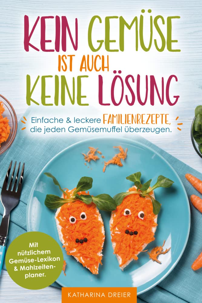 Kein Gemüse ist auch keine Lösung - Einfache & leckere Familienrezepte, die jeden Gemüsemuffel überzeugen. Mit nützlichem Gemüse-Lexikon & Mahlzeitenplaner Parents & Children