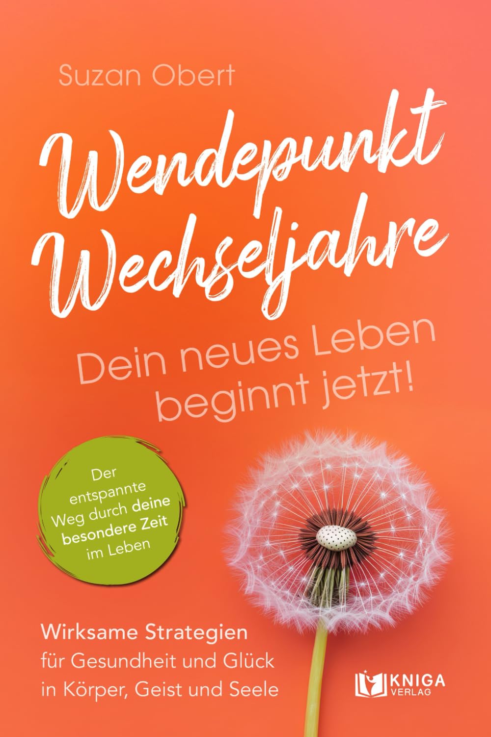 Wendepunkt Wechseljahre: Dein neues Leben beginnt jetzt!: Wirksame Strategien für Gesundheit und Glück in Körper, Geist und Seele Politics & Society Books