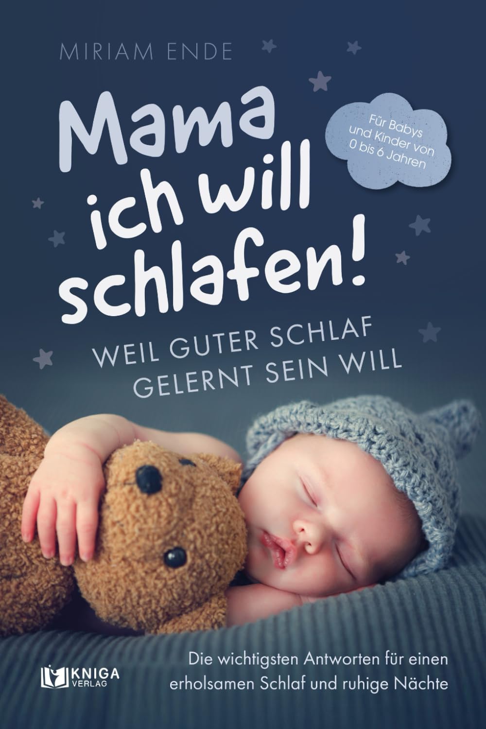 Mama ich will schlafen! Weil guter Schlaf gelernt sein will.: Die wichtigsten Antworten für einen erholsamen Schlaf und ruhige Nächte | Für Babys und Kinder von 0 bis 6 Jahren Medicine