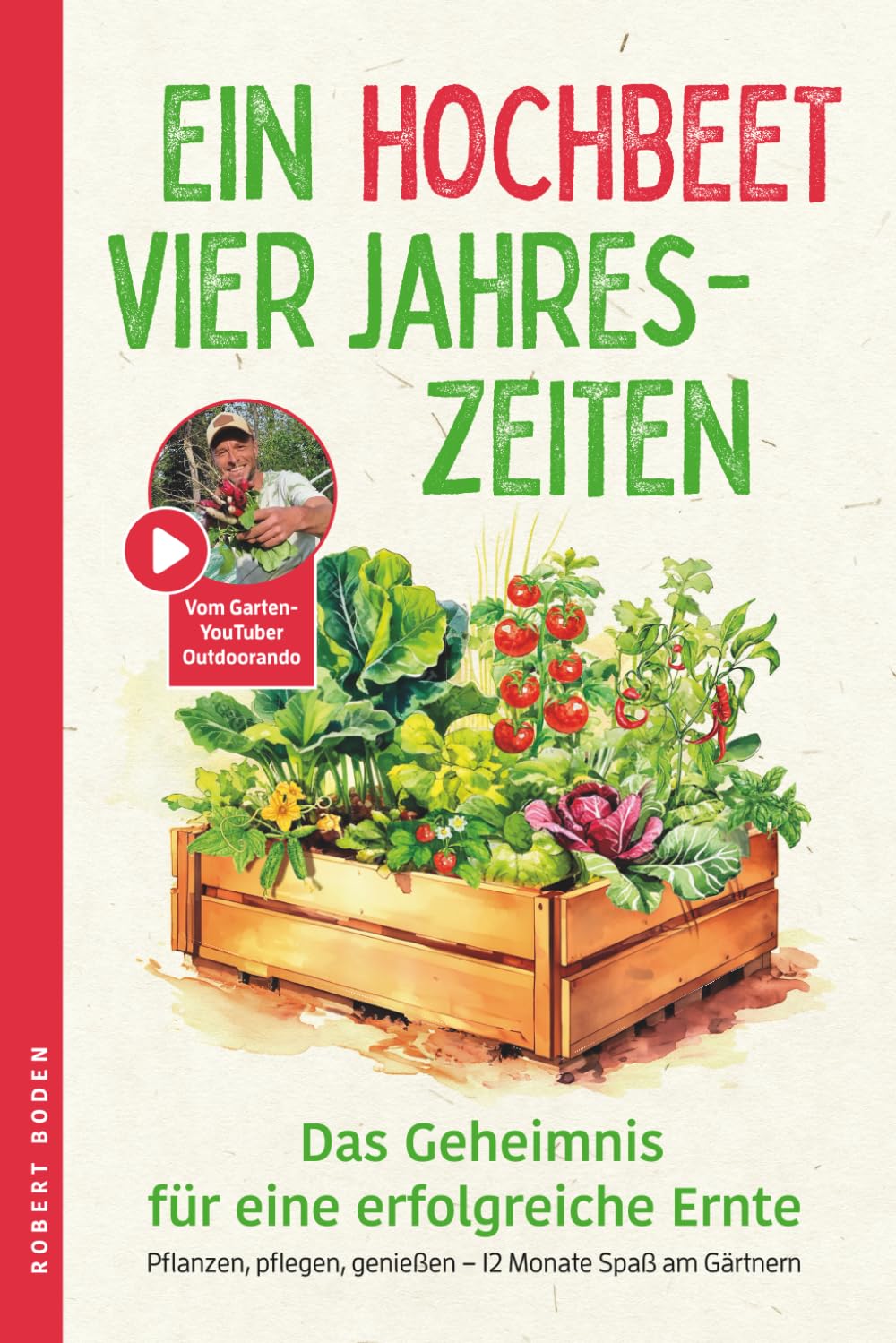 Ein Hochbeet, Vier Jahreszeiten – das Geheimnis für erfolgreiche Ernte. Pflanzen, pflegen, genießen – 12 Monate Spaß am Gärtnern: Mit Erntekalender und exklusiven Videoanleitungen Architecture