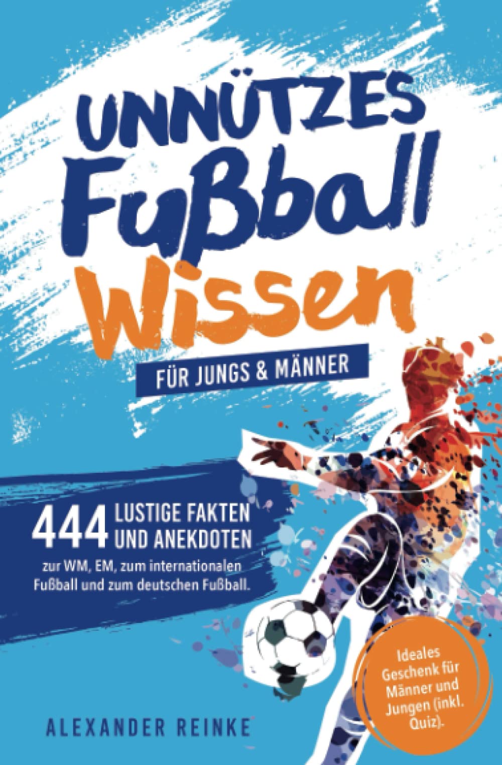 Unnützes Fußball Wissen für Jungs & Männer: 444 lustige Fakten und Anekdoten zur WM, EM, zum internationalen Fußball und zum deutschen Fußball. Ideales Geschenk für Männer und Jungen (inkl. Quiz). Medicine
