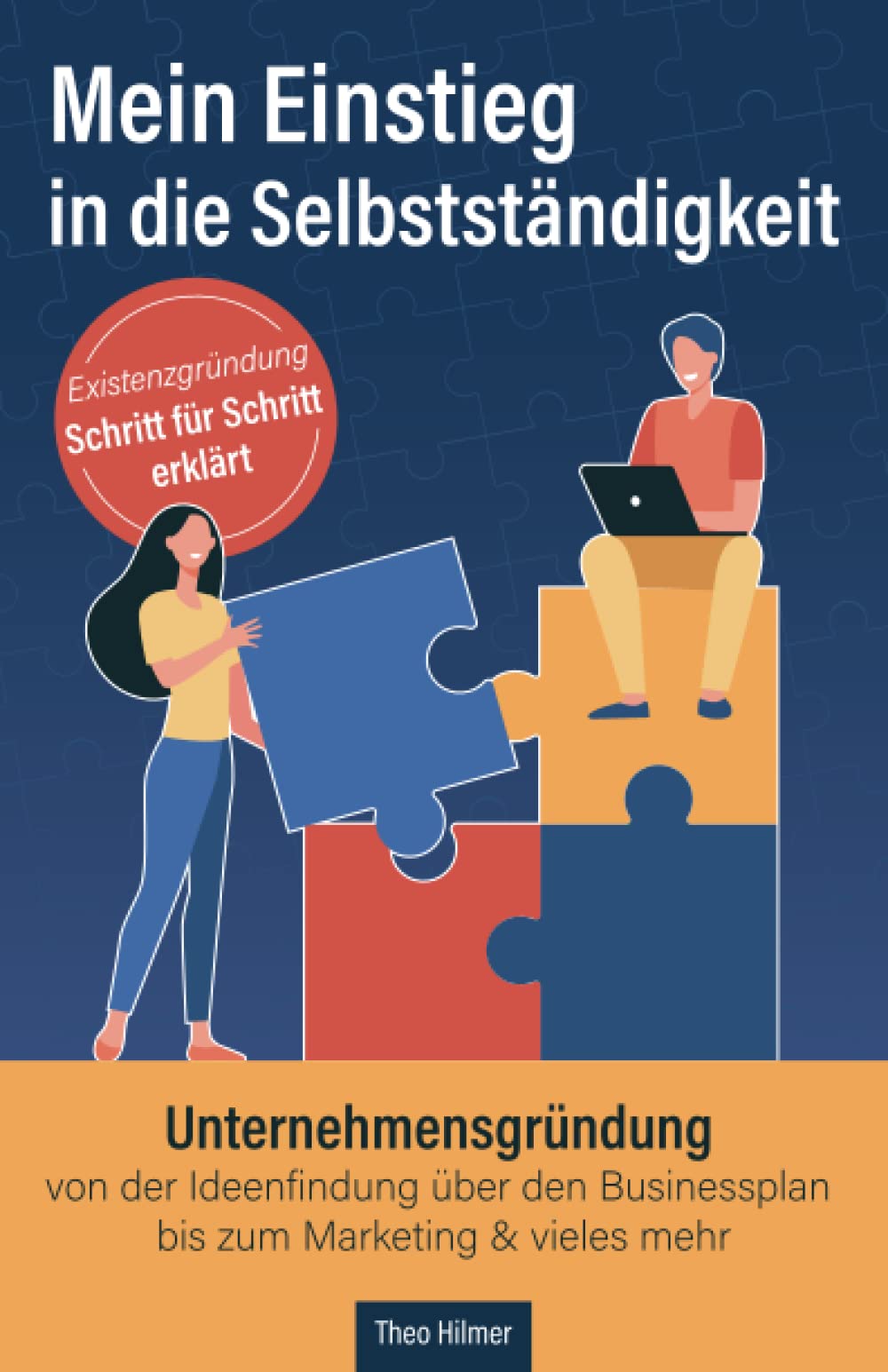 Mein Einstieg in die Selbstständigkeit: Existenzgründung Schritt für Schritt erklärt: Unternehmensgründung von der Ideenfindung über den Businessplan bis zum Marketing & vieles mehr Business, Finance & Career