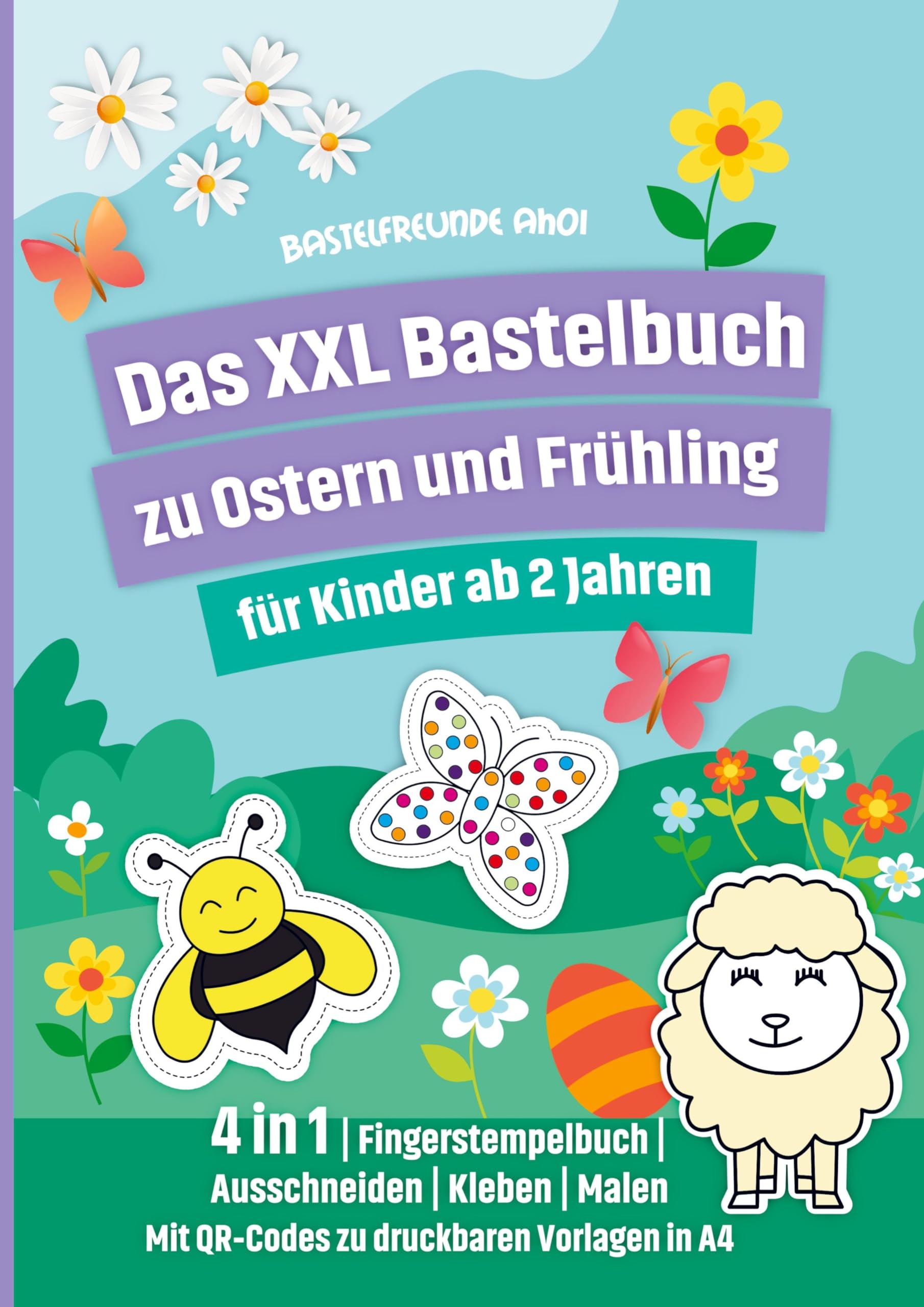 Das XXL Bastelbuch zu Ostern und Frühling für Kinder ab 2 Jahren: 4 in 1 | Fingerstempelbuch | Ausschneiden | Kleben | Malen Mit QR-Codes zu druckbaren Vorlagen in A4 Law