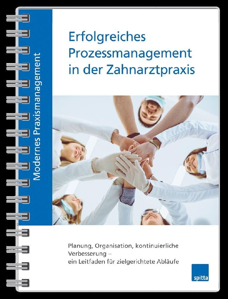 Modernes Praxismanagement – Erfolgreiches Prozessmanagement in der Zahnarztpraxis: Planung, Organisation, kontinuierliche Verbesserung – ein Leitfaden für zielgerichtete Abläufe Medicine