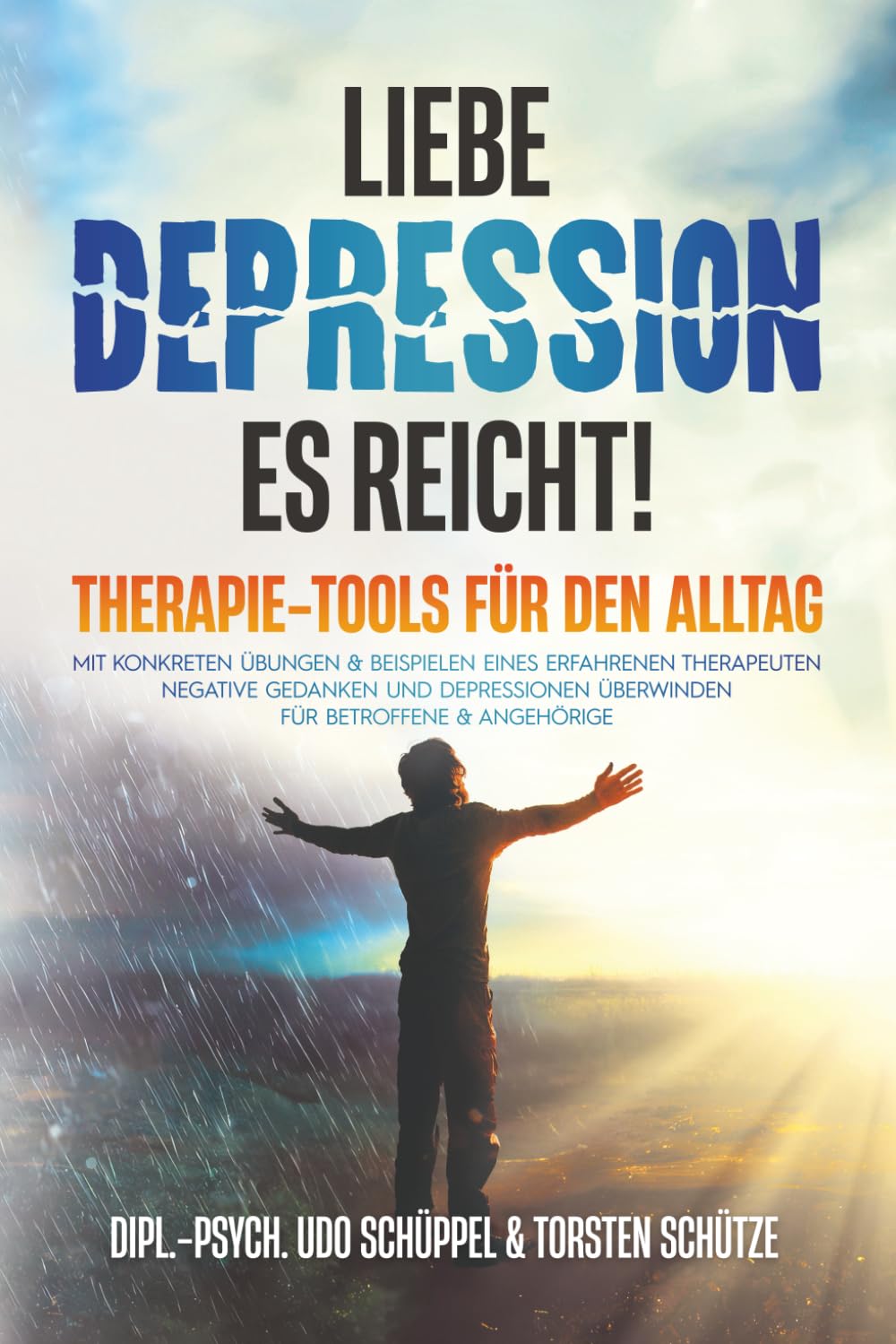 LIEBE DEPRESSION – ES REICHT! Therapie-Tools für den Alltag: Mit konkreten Übungen & Beispielen eines erfahrenen Therapeuten negative Gedanken und Depressionen überwinden I für Betroffene & Angehörige General education
