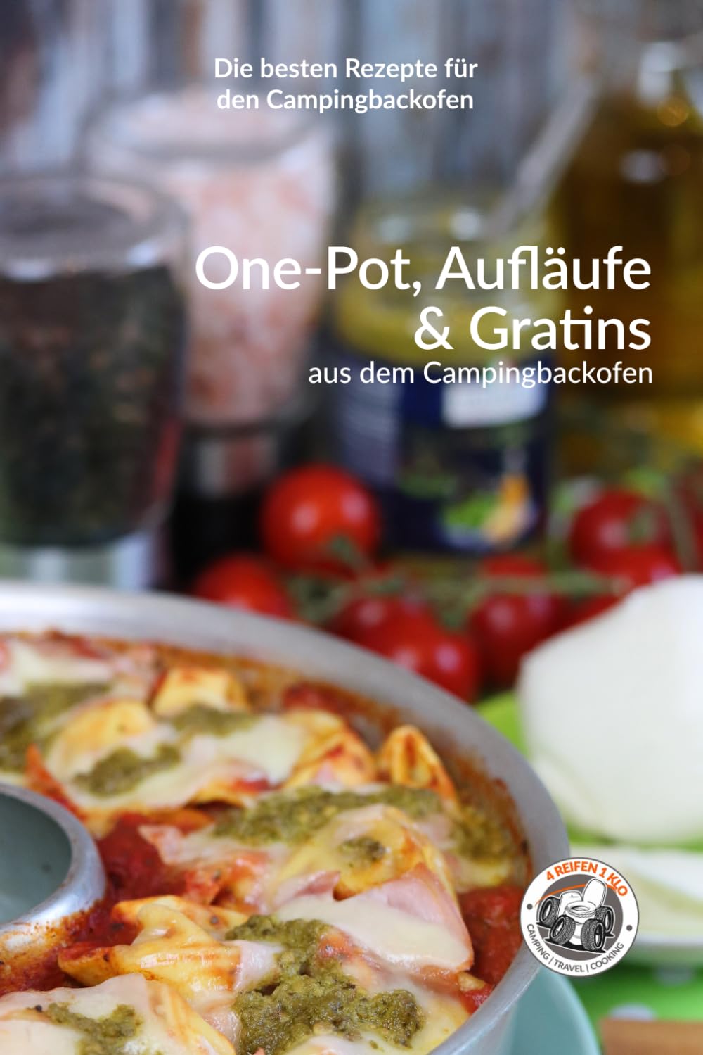 One-Pot, Aufläufe und Gratins aus dem Campingbackofen Cooking & Enjoying
