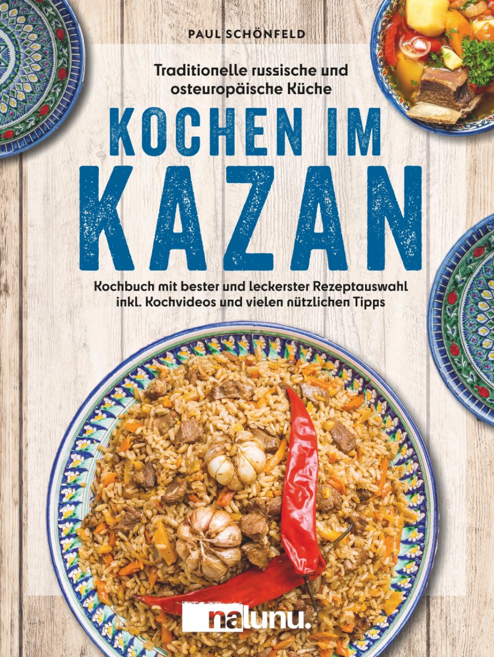 Traditionelle russische und osteuropäische Küche: Kochen im Kazan - Kochbuch mit bester und leckerster Rezeptauswahl inkl. Kochvideos und vielen nützlichen Tipps Leisure, Home & Garden