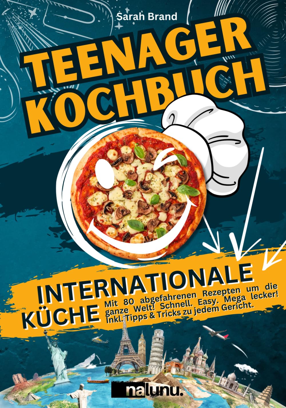 Teenager Kochbuch: Internationale Küche – Mit 80 abgefahrenen Rezepten um die ganze Welt! Schnell. Easy. Mega lecker! Inkl. Tipps & Tricks zu jedem Gericht. Health, Nutrition & Fitness