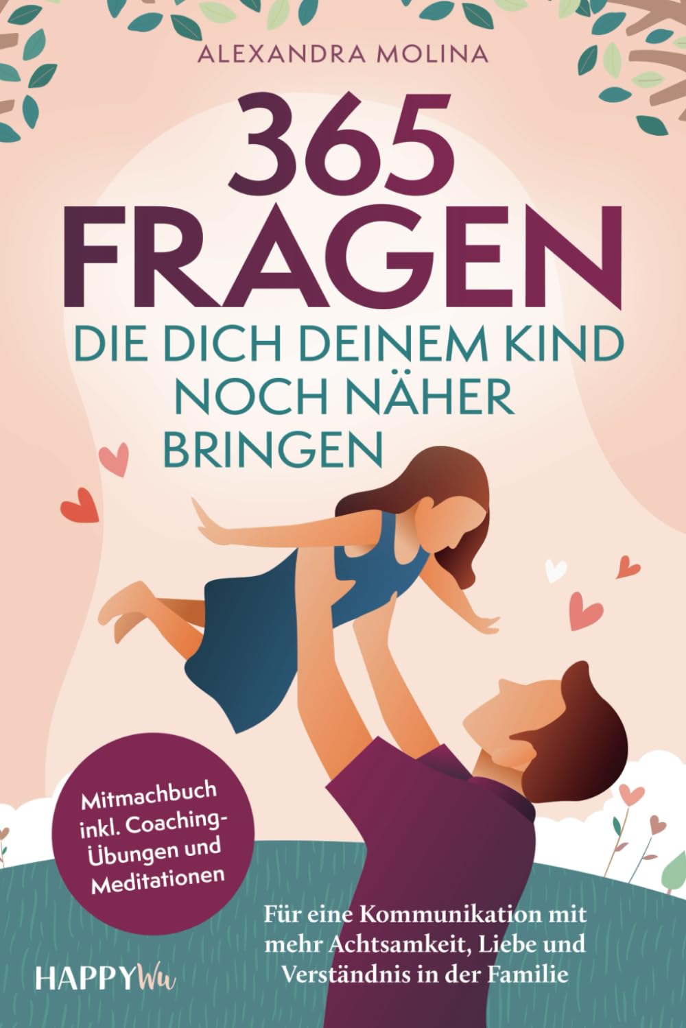 365 Fragen, die dich deinem Kind noch näher bringen: Für eine Kommunikation mit mehr Achtsamkeit, Liebe und Verständnis in der Familie - Mitmachbuch inkl. Coaching-Übungen und Meditationen Contemporary literature Books