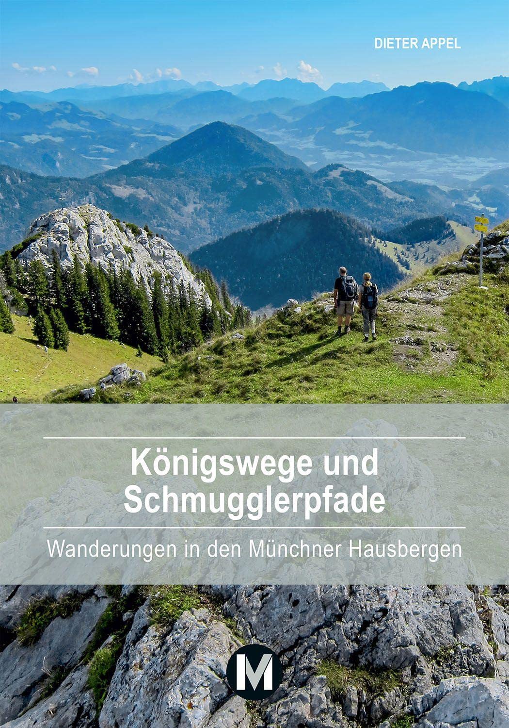 Königswege und Schmugglerpfade: Wanderungen in den Münchner Hausbergen Leisure, Home & Garden
