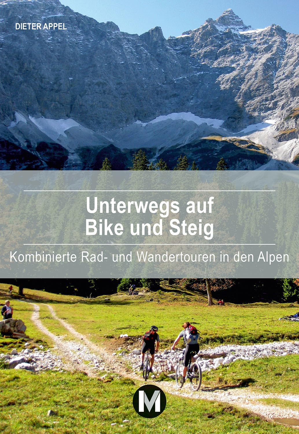Unterwegs auf Bike und Steig: Kombinierte Rad- und Wandertouren in den Alpen Leisure, Home & Garden