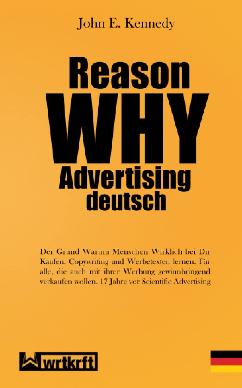 REASON WHY ADVERTISING deutsch: Der Grund Warum Menschen Wirklich von Dir Kaufen: Die Verkaufskunst mit Worten. Copywriting und Werbetexten lernen für ... wollen. 17 Jahre vor Scientific Advertising Business, Finance & Career
