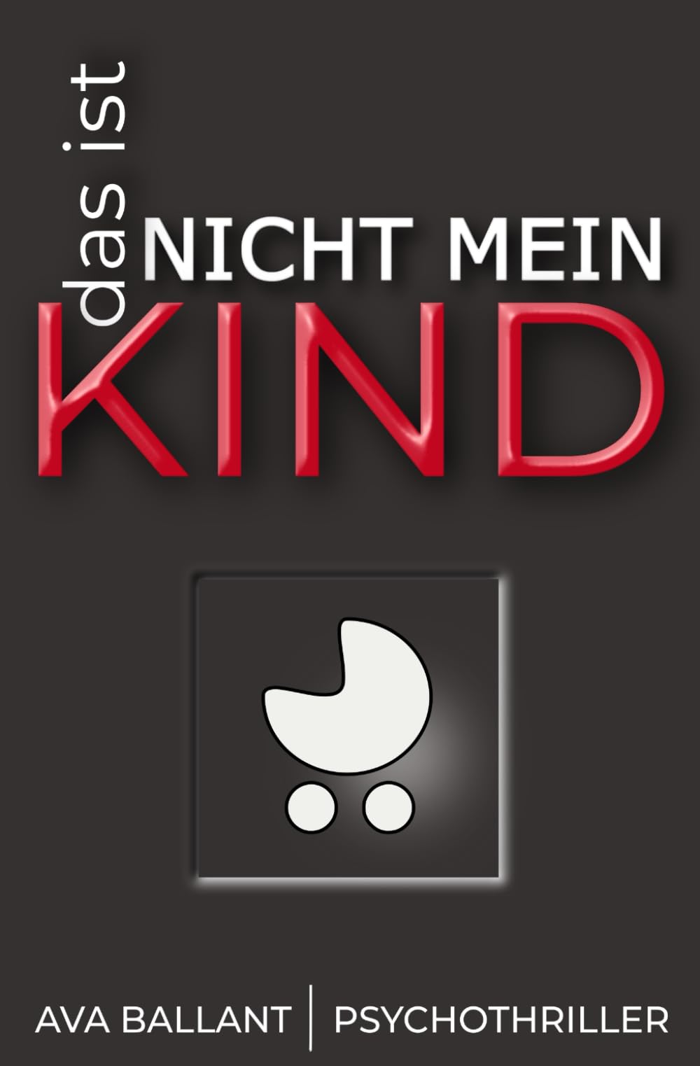 Das ist nicht mein Kind: Psychothriller über ein neugeborenes Kind, eine fatale Schuld – und eine Frau auf der Suche nach der Wahrheit Contemporary literature Books