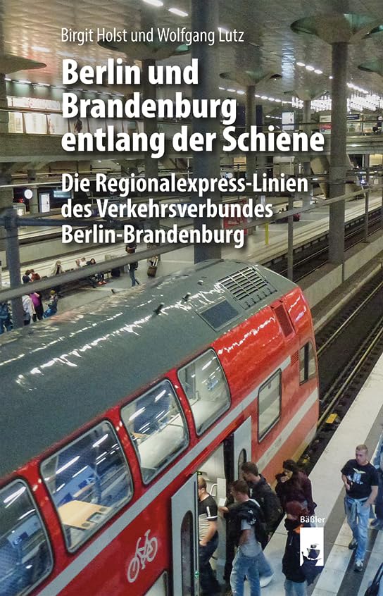 Berlin und Brandenburg entlang der Schiene: Die Regionalexpress-Linien des Verkehrsverbundes Berlin-Brandenburg Leisure, Home & Garden