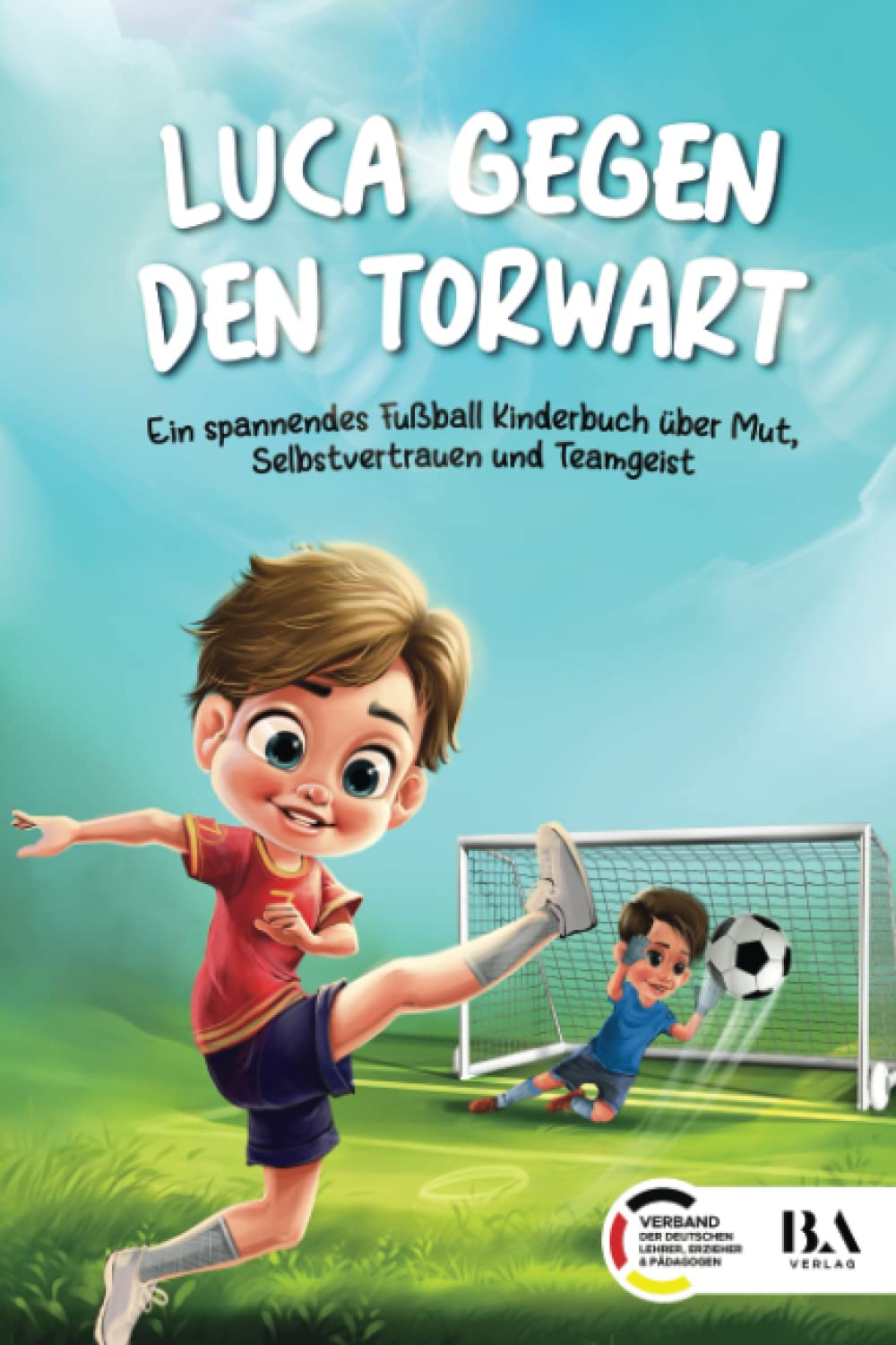 Luca gegen den Torwart: Ein spannendes Fußball Kinderbuch über Mut, Selbstvertrauen und Teamgeist | Geeignet als Geschenk für Jungen ab 6 Jahren Poetry