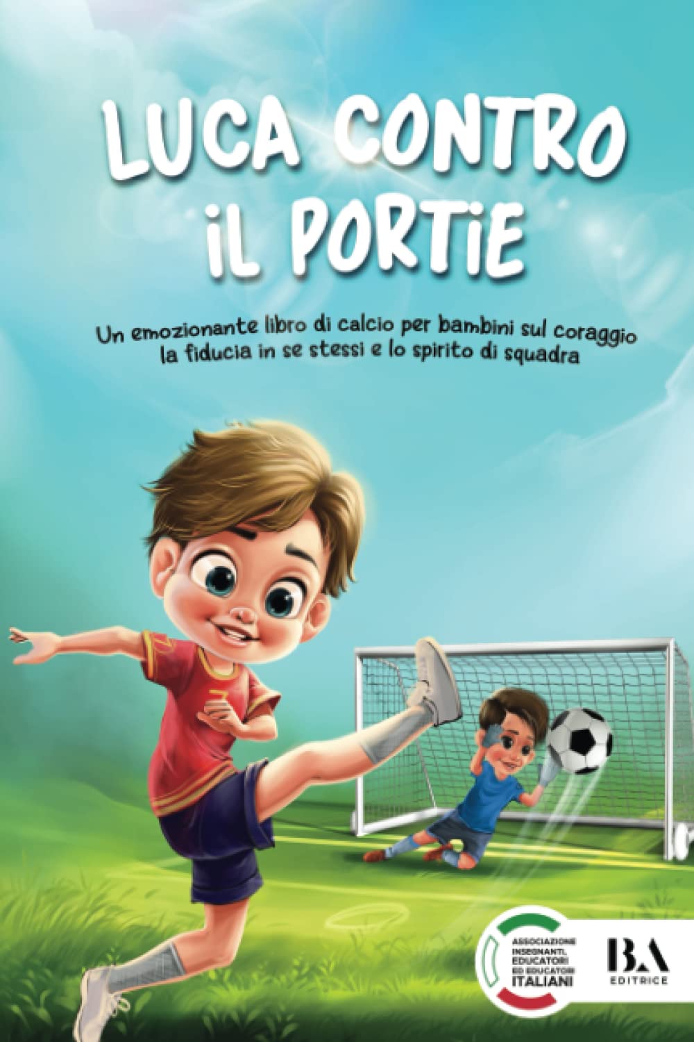 Luca contro il portiere: Un emozionante libro di calcio per bambini sul coraggio, la fiducia in se stessi e lo spirito di squadra Leisure & Fun