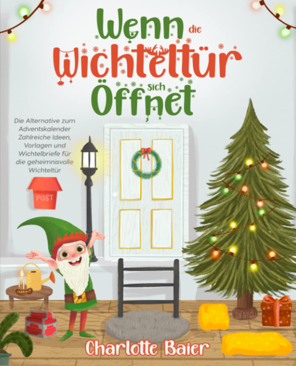 Wenn die Wichteltür sich öffnet: Die Alternative zum Adventskalender. Zahlreiche Ideen, Vorlagen und Wichtelbriefe für die geheimnisvolle Wichteltür book