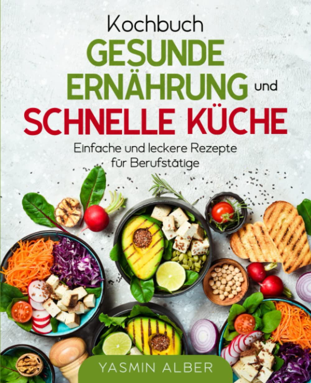 Kochbuch gesunde Ernährung und schnelle Küche: Einfache und leckere Rezepte für Berufstätige Leisure, Home & Garden