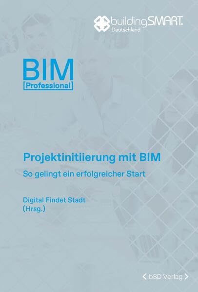 Projektinitiierung mit BIM: So gelingt ein erfolgreicher Start (BIM Professional) Business & Technology