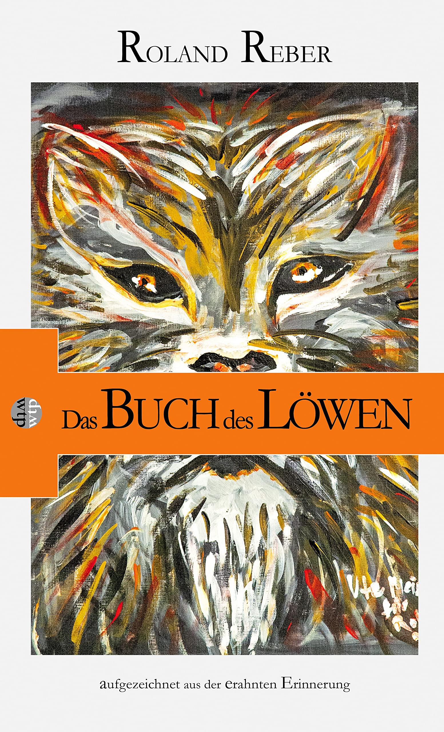 Das Buch des Löwen: aufgezeichnet aus der erahnten Erinnerung Contemporary literature