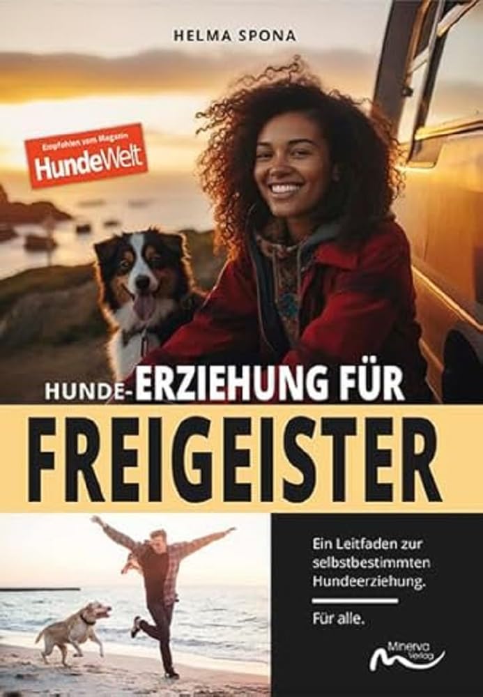 Hunde-Erziehung für Freigeister: Ein Leitfaden zur selbstbestimmten Hundeerziehung. Für alle. Pets