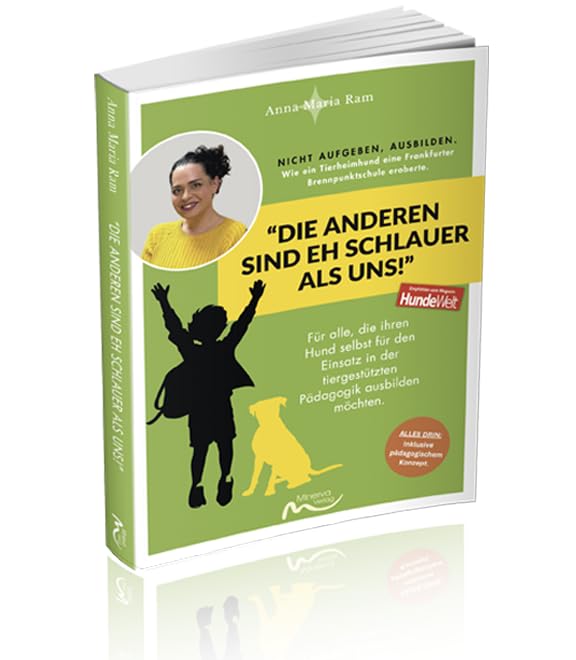“Die Anderen sind eh schlauer als uns!”: Nicht aufgeben, ausbilden! Wie ein Tierheimhund eine Frankfurter Brennpunktschule eroberte. Education & Training