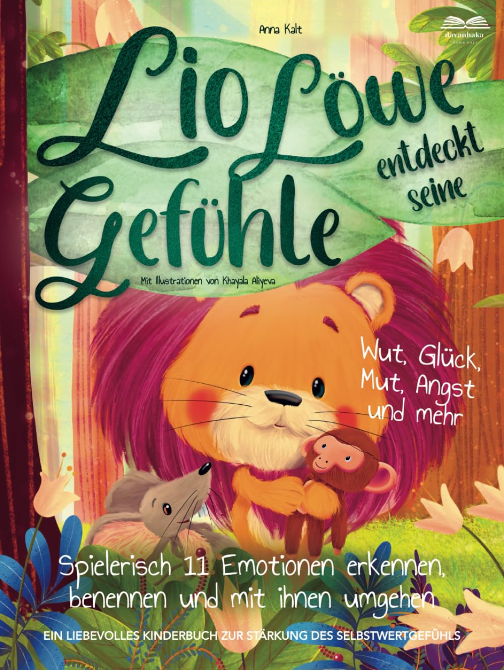 Lio Löwe entdeckt seine Gefühle: Wut, Glück, Mut, Angst und mehr - spielerisch 11 Emotionen erkennen, benennen und mit ihnen umgehen - ein liebevolles Kinderbuch zur Stärkung des Selbstwertgefühls Non-fiction