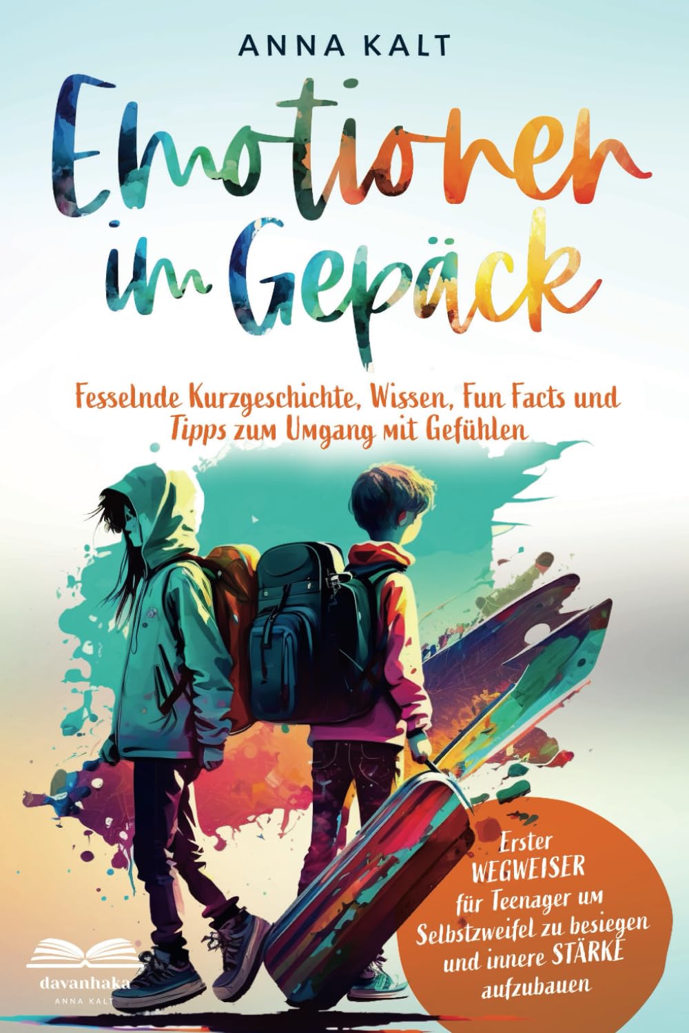Emotionen im Gepäck: Wegweiser für Teenager, um Selbstzweifel zu besiegen und innere Stärke aufzubauen – fesselnde Geschichten, Tipps, Fun Facts und Gefühlswissen Contemporary literature Books